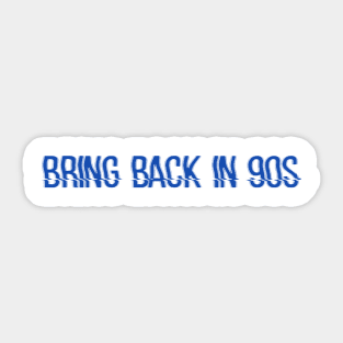 BRING BACK IN 90S Sticker